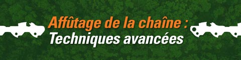 Affûtage de la chaîne : Techniques avancées