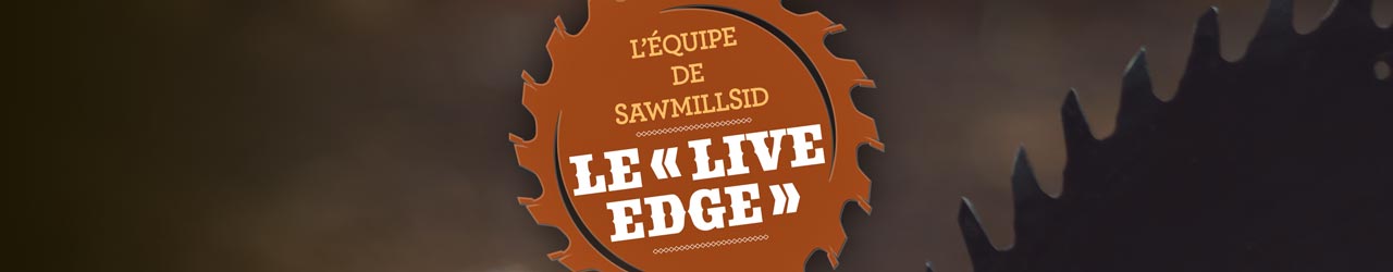 L’équipe de SawmillSid le « LIVE EDGE »
