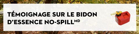 Témoignage sur le bidon d’essence No-Spill<sup>MD</sup>