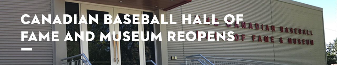 Canadian Baseball Hall of Fame and Museum ReOpens