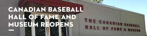 Canadian Baseball Hall of Fame and Museum ReOpens