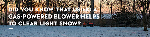 Did you know that using a gas-powered blower helps to clear light snow