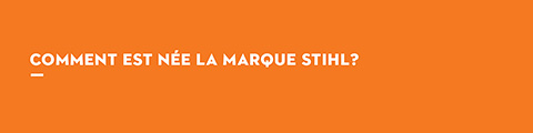 Comment est née la marque STIHL?