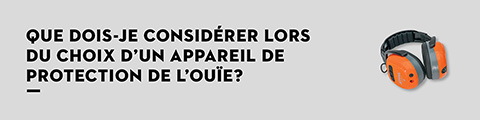 Que dois-je considérer lors du choix d'un appareil de protection de l’ouie ?