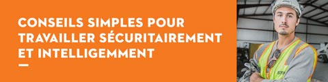 Conseils simples pour travailler sécuritairement et intelligemment